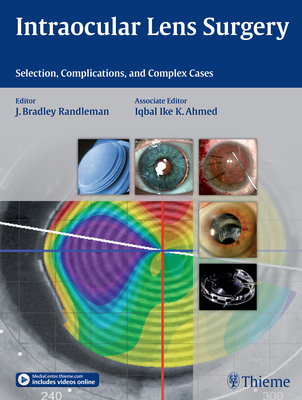 Intraocular Lens Surgery: Selection, Complications, and Complex Cases - Randleman, Bradley, and Ahmed, Iqbal Ike K