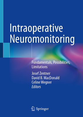 Intraoperative Neuromonitoring: Fundamentals, Possibilities, Limitations - Zentner, Josef (Editor), and MacDonald, David B (Editor), and Wegner, Celine (Editor)