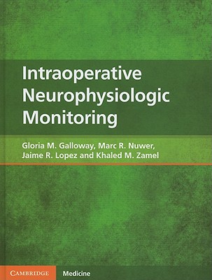Intraoperative Neurophysiologic Monitoring - Galloway, Gloria M, MD, and Nuwer, Marc R, MD, PhD, and Lopez, Jaime R, MD