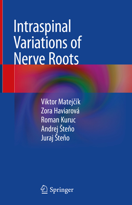 Intraspinal Variations of Nerve Roots - Matej k, Viktor, and Haviarov, Zora, and Kuruc, Roman