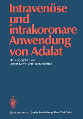 Intravenose Und Intrakoronare Anwendung Von Adalat - Meyer, J?rgen (Editor), and Erbel, Raimund (Editor)