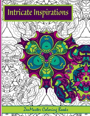 Intricate Inspirations: Adult Coloring Book Featuring Inspirational Quotes with Every Page - Zenmaster Coloring Books