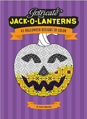 Intricate Jack-O-Lanterns: 45 Halloween Designs to Color - Abraham, Chuck