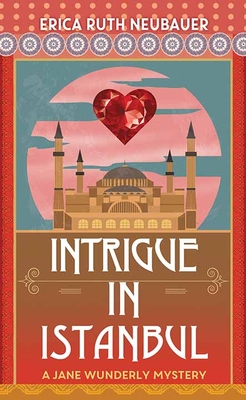 Intrigue in Istanbul: A Jane Wunderly Mystery - Neubauer, Erica Ruth