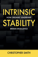 Intrinsic Stability: How Organic Leadership Breeds Excellence
