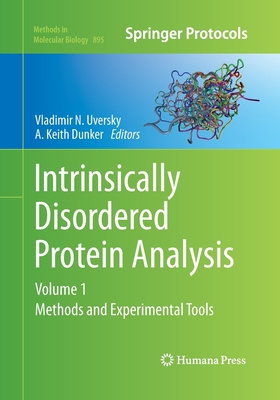 Intrinsically Disordered Protein Analysis: Volume 1, Methods and Experimental Tools - Uversky, Vladimir N (Editor), and Dunker, A Keith (Editor)