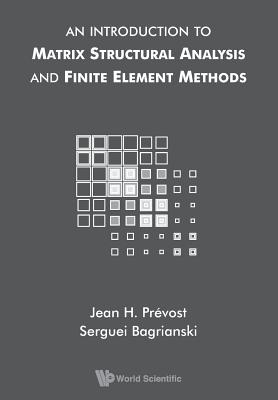 Intro to Matrix Structural Analysis & Finite Element Methods - Jean H Prevost & Serguei Bagrianski