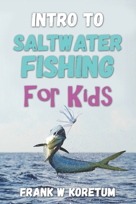 Intro to Saltwater Fishing for Kids - Koretum, Frank W