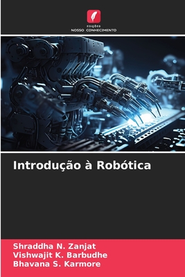 Introduo  Robtica - Zanjat, Shraddha N, and Barbudhe, Vishwajit K, and Karmore, Bhavana S