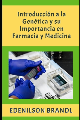 Introducci?n a la Gen?tica y su Importancia en Farmacia y Medicina - Brandl, Edenilson