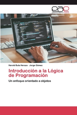 Introducci?n a la L?gica de Programaci?n - Bula Herazo, Harold, and G?mez, Jorge