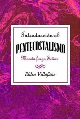 Introduccion al Pentecostalismo: Manda Fuego, Senor = Introduction to the Pentecostalism - Association for Hispanic Theological Education, and Villafae, Eldin