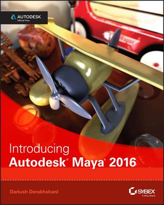 Introducing Autodesk Maya 2016: Autodesk Official Press - Derakhshani, Dariush