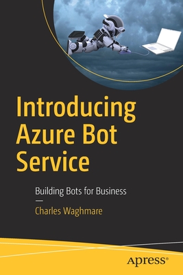 Introducing Azure Bot Service: Building Bots for Business - Waghmare, Charles