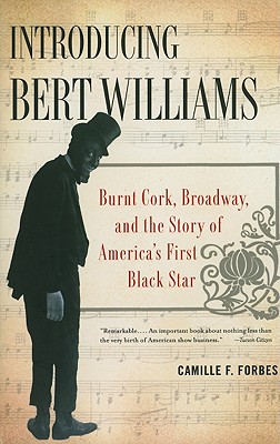 Introducing Bert Williams: Burnt Cork, Broadway, and the Story of America's First Black Star - Forbes, Camille F