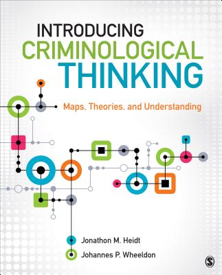 Introducing Criminological Thinking: Maps, Theories, and Understanding - Heidt, and Wheeldon, Johannes P