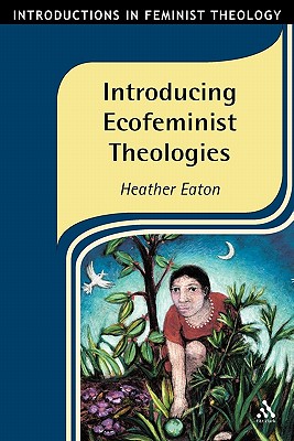 Introducing Ecofeminist Theologies - Eaton, Heather