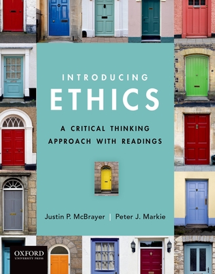 Introducing Ethics: A Critical Thinking Approach with Readings - McBrayer, Justin, and Markie, Peter