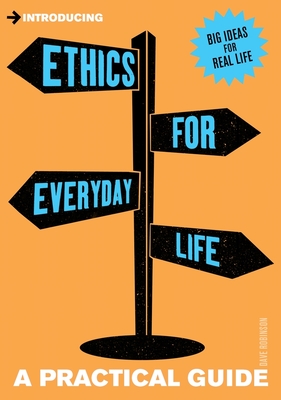 Introducing Ethics for Everyday Life: A Practical Guide - Robinson, Dave