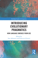 Introducing Evolutionary Pragmatics: How Language Emerges from Use