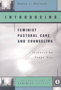 Introducing Feminist Pastoral Care and Counseling: Introductions in Feminist Theology