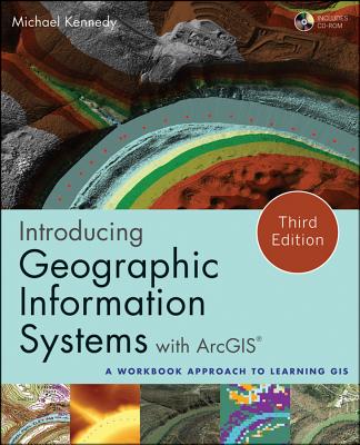 Introducing Geographic Information Systems with ArcGIS: A Workbook Approach to Learning GIS - Kennedy, Michael D, and Dangermond, Jack (Foreword by), and Goodchild, Michael F (Afterword by)