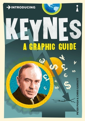 Introducing Keynes: A Graphic Guide - Pugh, Peter, and Garratt, Chris (Contributions by)