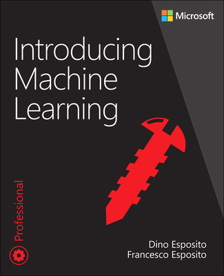 Introducing Machine Learning - Esposito, Dino, and Esposito, Francesco