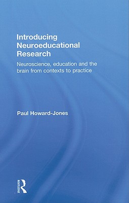 Introducing Neuroeducational Research: Neuroscience, Education and the Brain from Contexts to Practice - Howard Jones, Paul