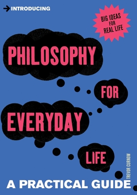 Introducing Philosophy for Everyday Life: a Practical Guide - Curnow, Trevor