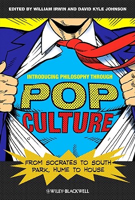 Introducing Philosophy Through Pop Culture: From Socrates to South Park, Hume to House - Irwin, William (Editor), and Johnson, David Kyle (Editor)