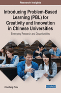 Introducing Problem-Based Learning (Pbl) for Creativity and Innovation in Chinese Universities: Emerging Research and Opportunities