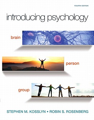Introducing Psychology: Brain, Person, Group - Kosslyn, Stephen M, and Rosenberg, Robin S