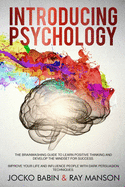 Introducing Psychology: The Brainwashing Guide to Learn Positive Thinking and Develop the Mindset for Success. Improve Your Life and Influence People with Dark Persuasion Techniques.