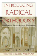 Introducing Radical Orthodoxy: Mapping a Post-Secular Theology