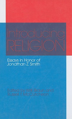 Introducing Religion: Essays in Honor of Jonathan Z.Smith - Braun, Willi, and McCutcheon, Russell T