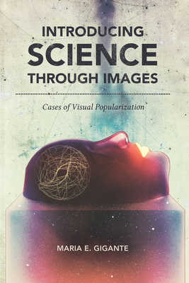 Introducing Science Through Images: Cases of Visual Popularization - Gigante, Maria E