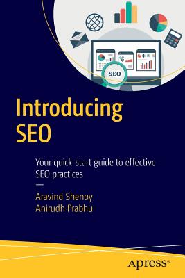 Introducing SEO: Your Quick-Start Guide to Effective SEO Practices - Shenoy, Aravind, and Prabhu, Anirudh