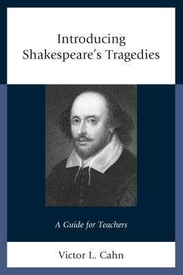 Introducing Shakespeare's Tragedies: A Guide for Teachers - Cahn, Victor