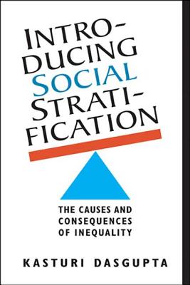 Introducing Social Stratification: The Causes and Consequences of Inequality - Dasgupta, Kasturi