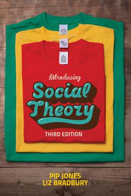 Introducing Social Theory - Jones, Pip, and Bradbury, Liz
