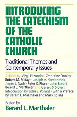 Introducing the Catechism of the Catholic Church: Traditional Themes and Contemporary Issues - Marthaler, Bernard L (Editor)