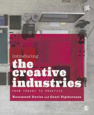 Introducing the Creative Industries: From Theory to Practice - Davies, Rosamund, and Sigthorsson, Gauti