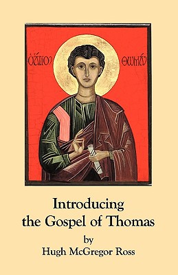 Introducing the Gospel of Thomas - Ross, Hugh McGregor