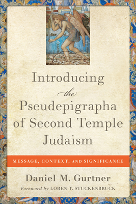 Introducing the Pseudepigrapha of Second Temple - Message, Context, and Significance - Gurtner, Daniel M., and Stuckenbruck, Loren