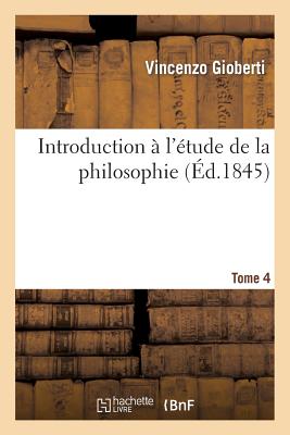 Introduction  l'tude de la Philosophie. Tome 4 - Gioberti, Vincenzo