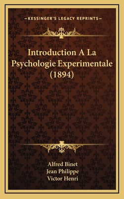 Introduction A La Psychologie Experimentale (1894) - Binet, Alfred, and Philippe, Jean, and Henri, Victor