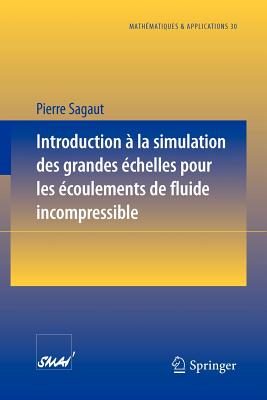 Introduction a la Simulation Des Grandes Echelles Pour Les Ecoulements de Fluide Incompressible - Sagaut, Pierre
