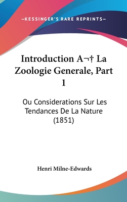 Introduction a la Zoologie Generale, Part 1: Ou Considerations Sur Les Tendances de La Nature (1851) - Milne-Edwards, Henri