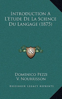 Introduction A L'Etude De La Science Du Langage (1875) - Pezzi, Domenico, and Nourrisson, V (Translated by)